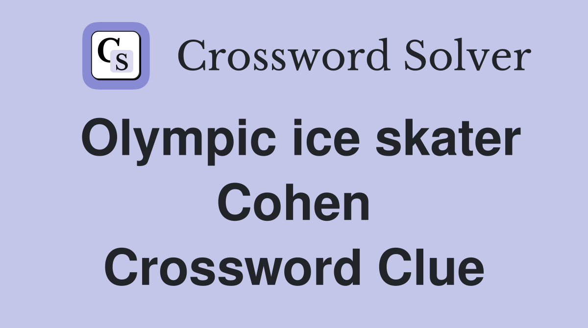 Olympic ice skater Cohen Crossword Clue