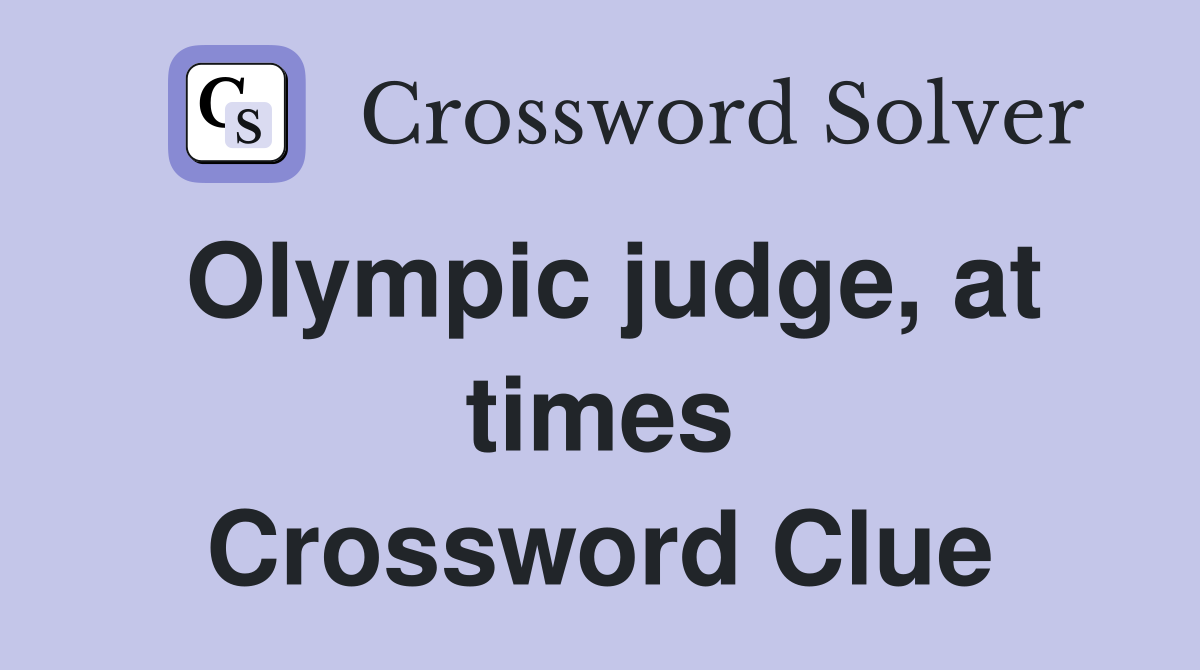 Olympic judge, at times Crossword Clue