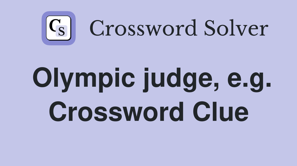 Olympic judge, e.g. Crossword Clue