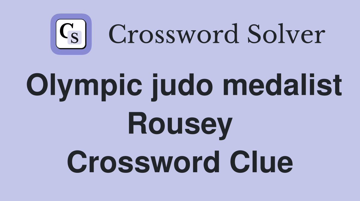 Olympic judo medalist Rousey Crossword Clue