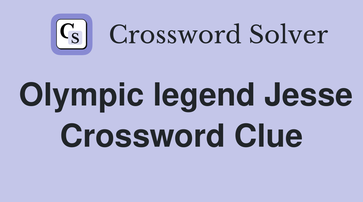 Olympic legend Jesse Crossword Clue