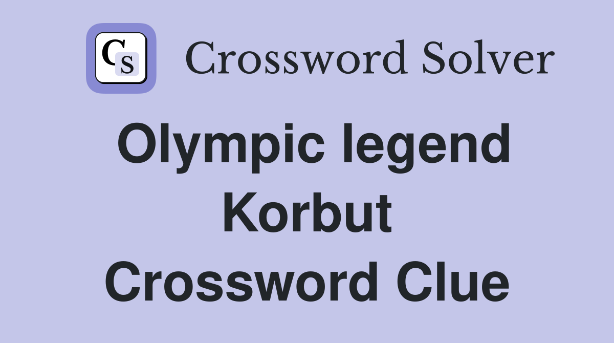 Olympic legend Korbut Crossword Clue