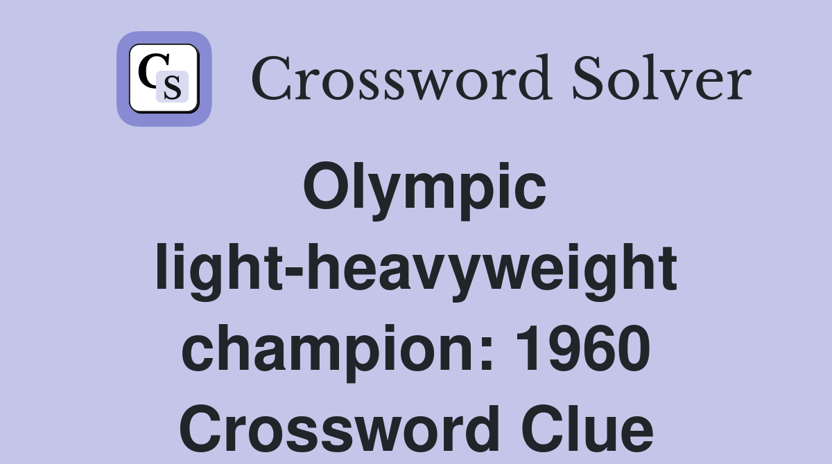Olympic light-heavyweight champion: 1960 Crossword Clue