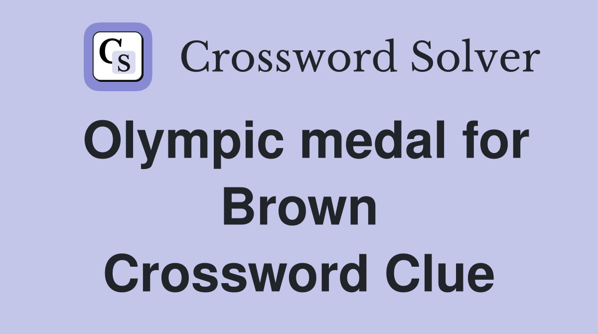 Olympic medal for Brown Crossword Clue