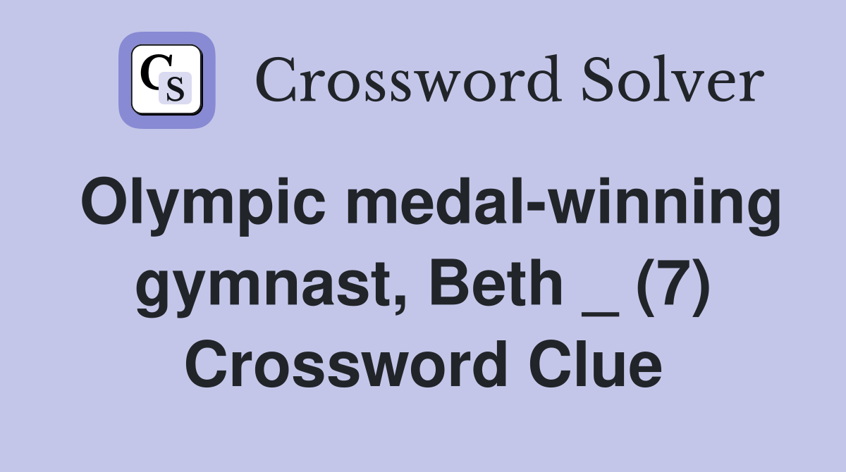 Olympic medal-winning gymnast, Beth _ (7) Crossword Clue