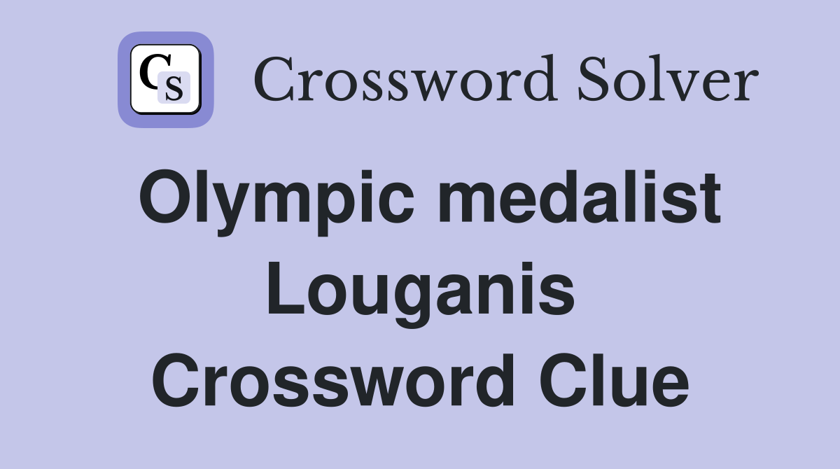 Olympic medalist Louganis Crossword Clue