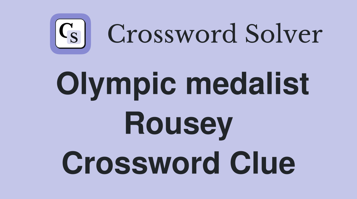 Olympic medalist Rousey Crossword Clue