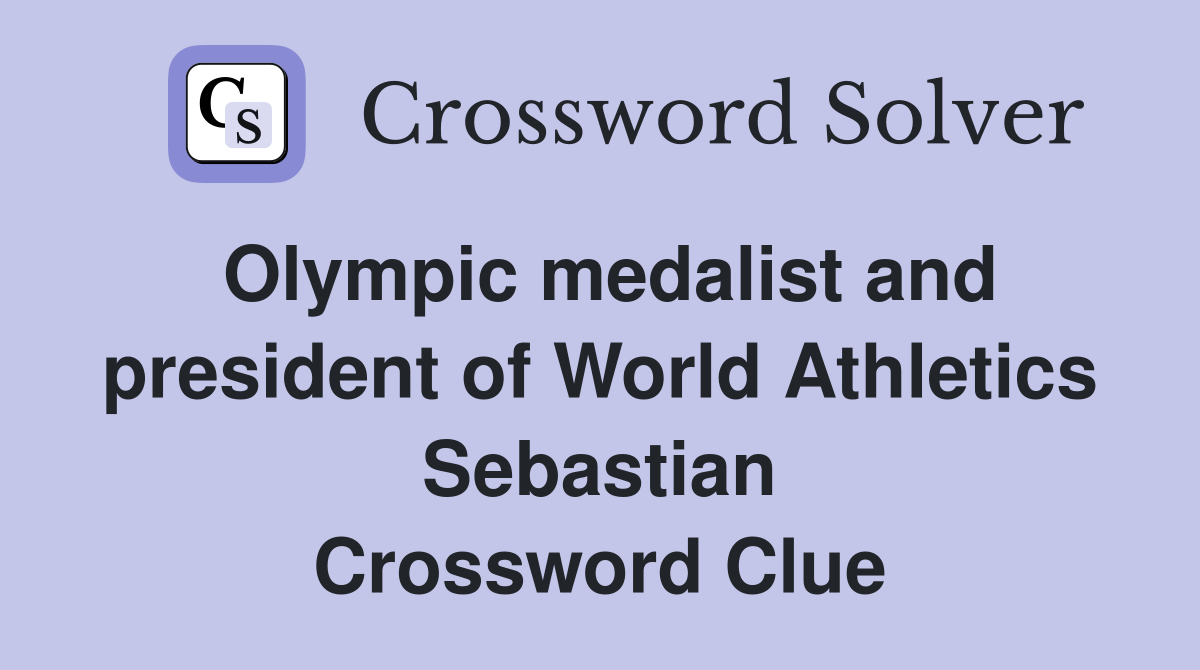 Olympic medalist and president of World Athletics Sebastian Crossword Clue