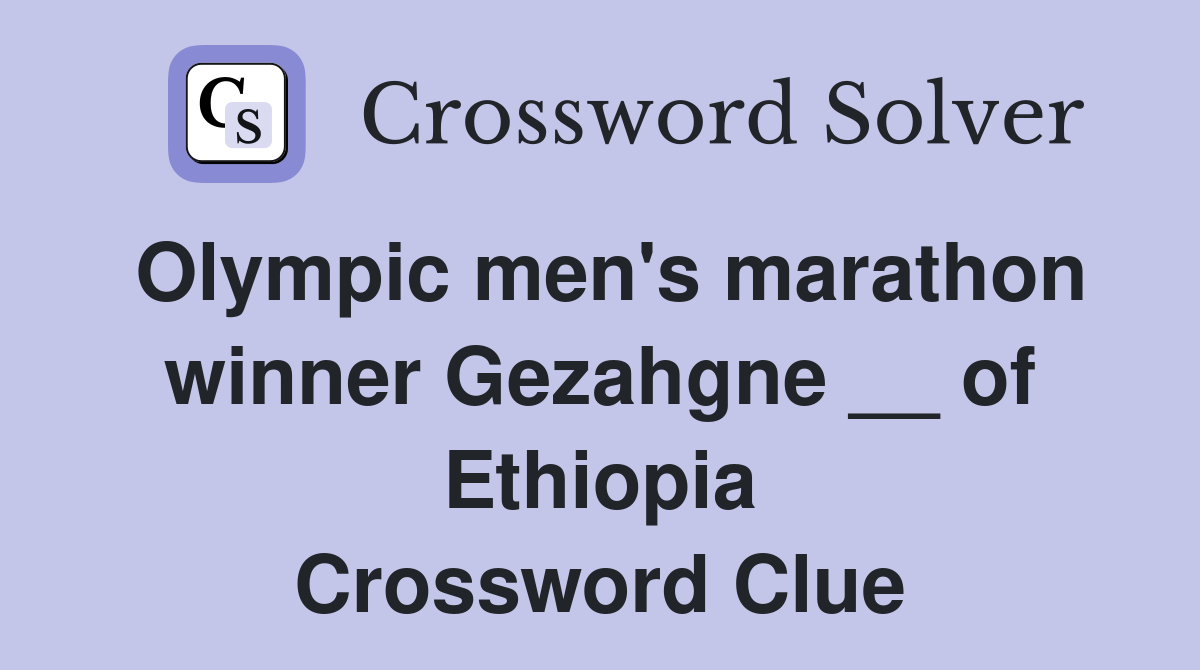 Olympic men's marathon winner Gezahgne __ of Ethiopia Crossword Clue