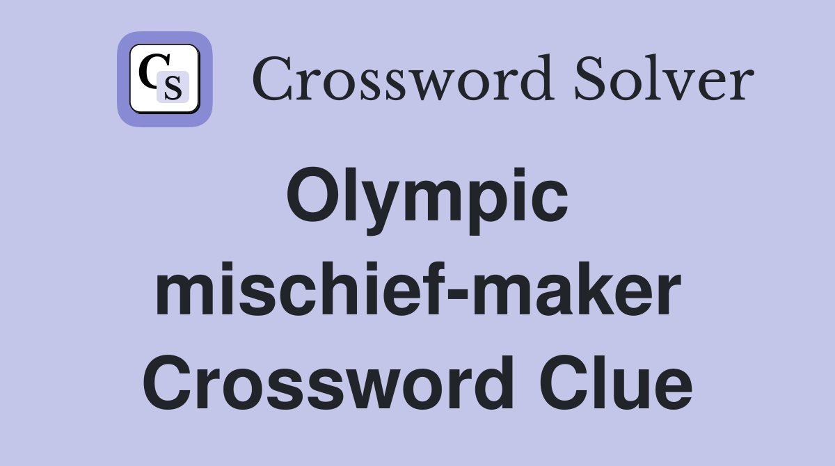 Olympic mischief-maker Crossword Clue