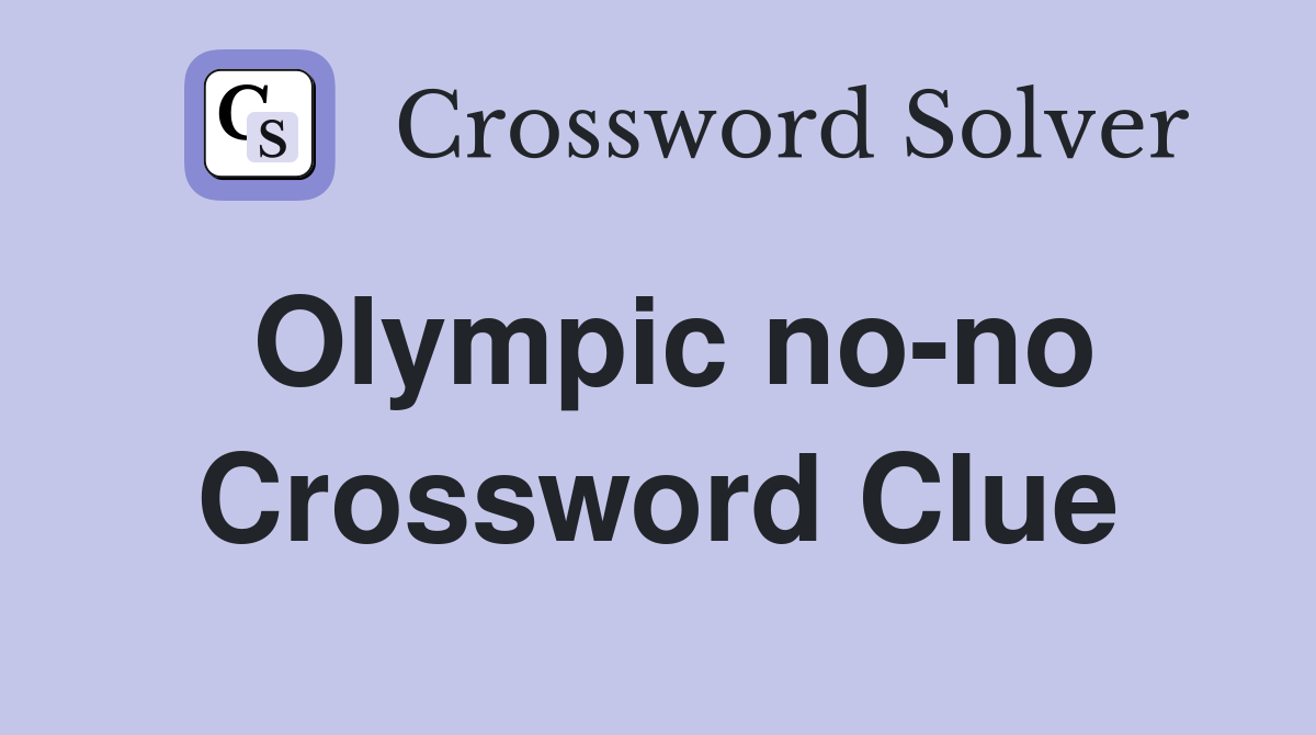 Olympic no-no Crossword Clue