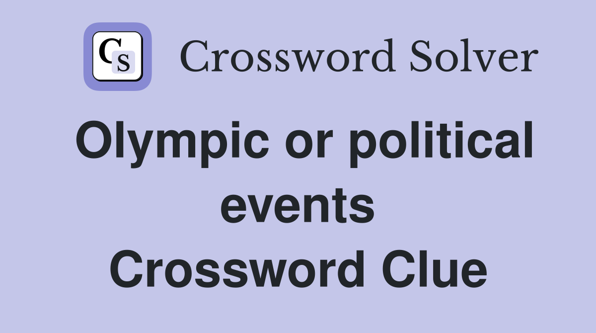 Olympic or political events Crossword Clue