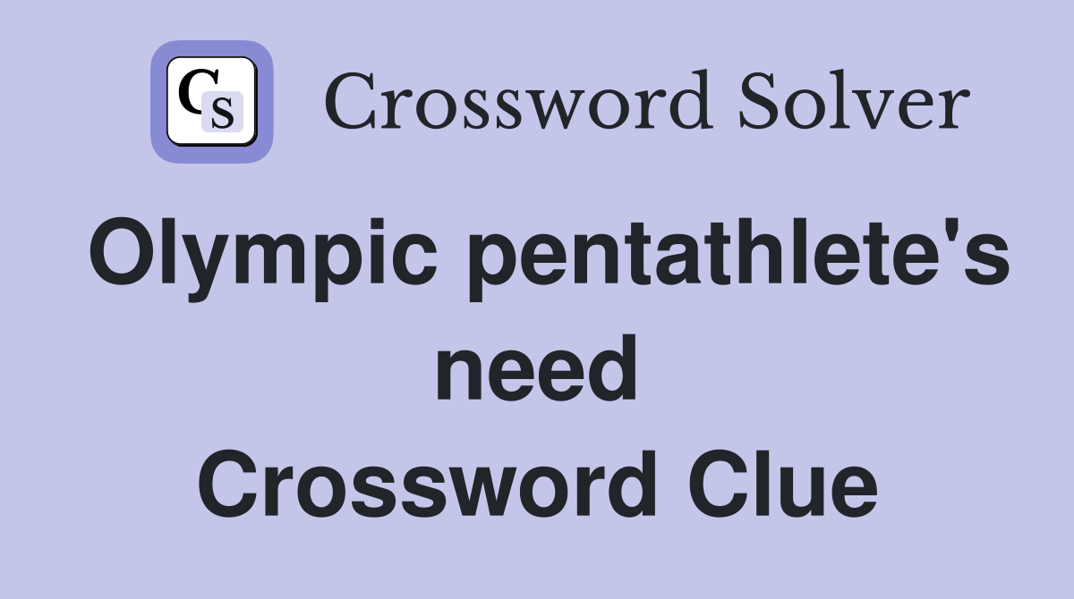 Olympic pentathlete's need Crossword Clue
