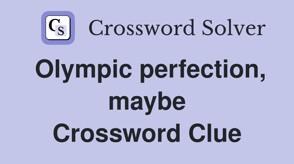 Olympic perfection, maybe Crossword Clue