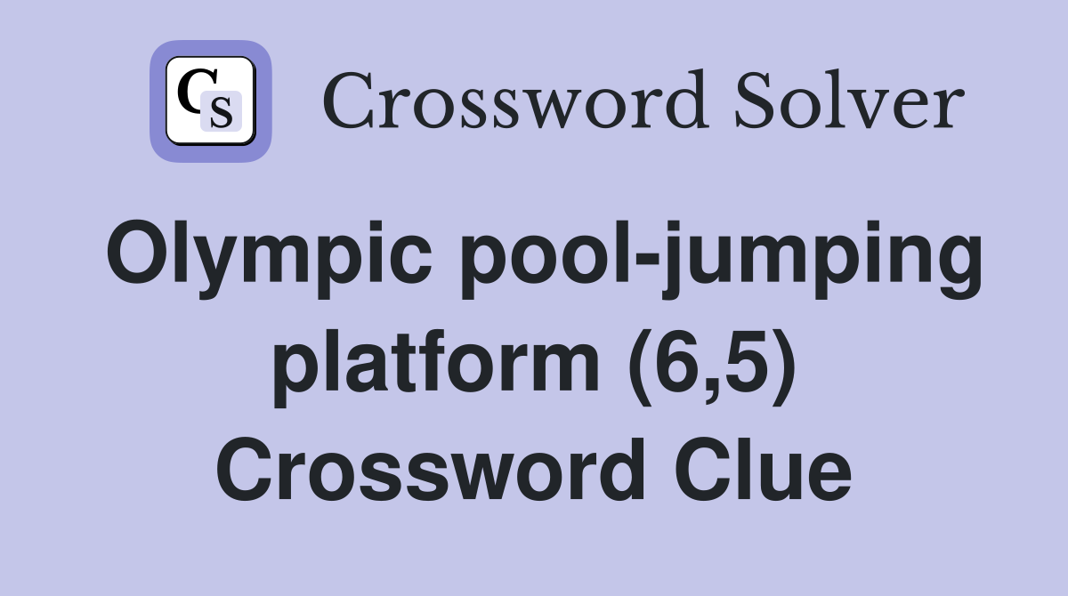 Olympic pool-jumping platform (6,5) Crossword Clue
