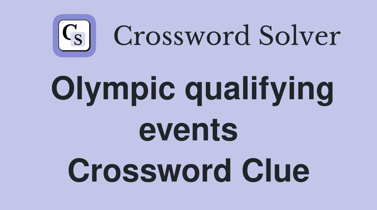 Olympic qualifying events Crossword Clue