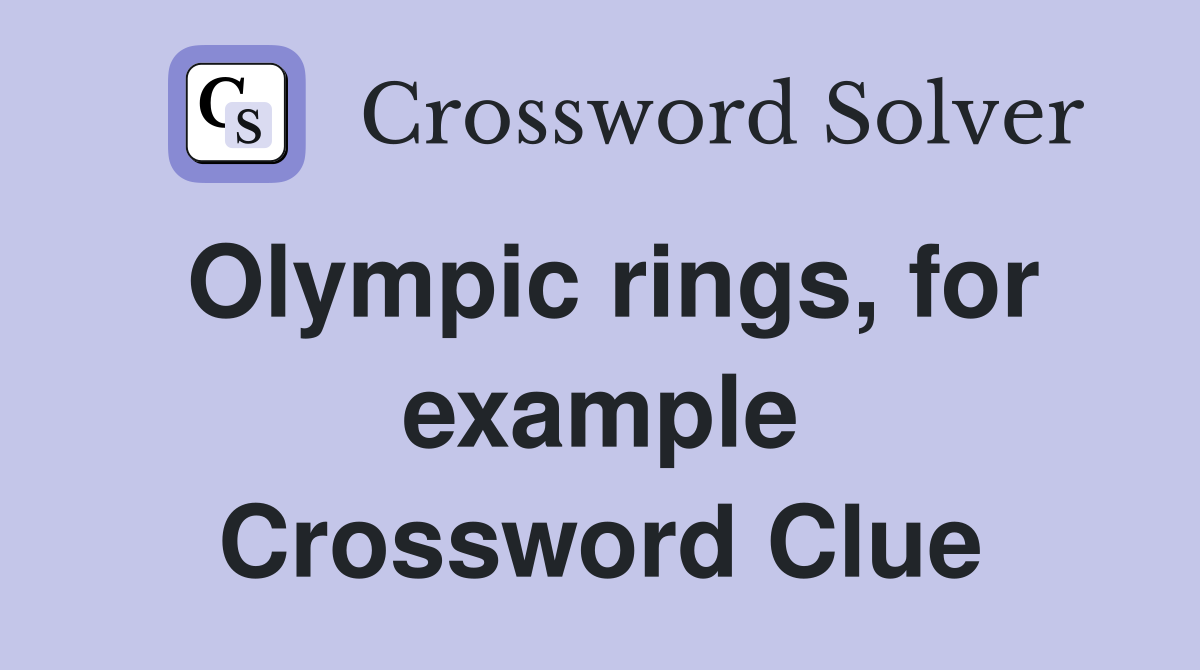Olympic rings, for example Crossword Clue