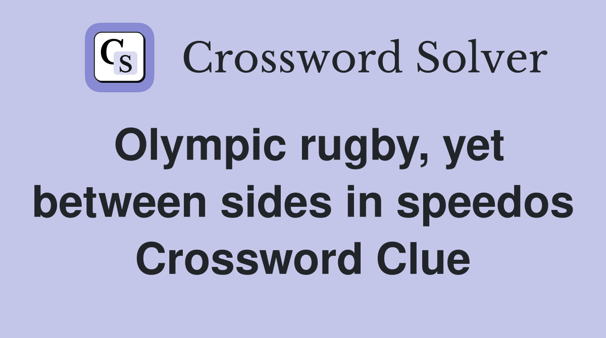Olympic rugby, yet between sides in speedos Crossword Clue