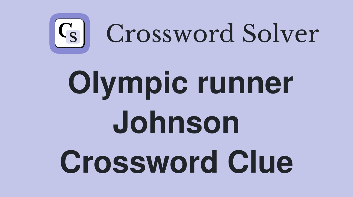 Olympic runner Johnson Crossword Clue
