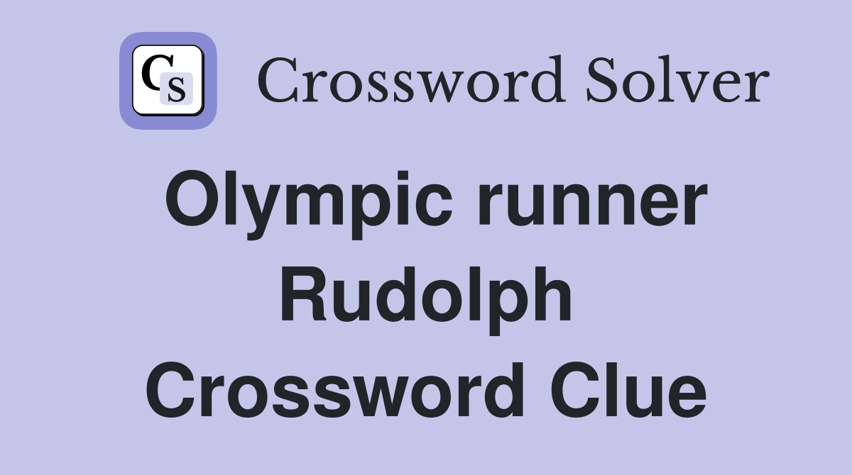 Olympic runner Rudolph Crossword Clue