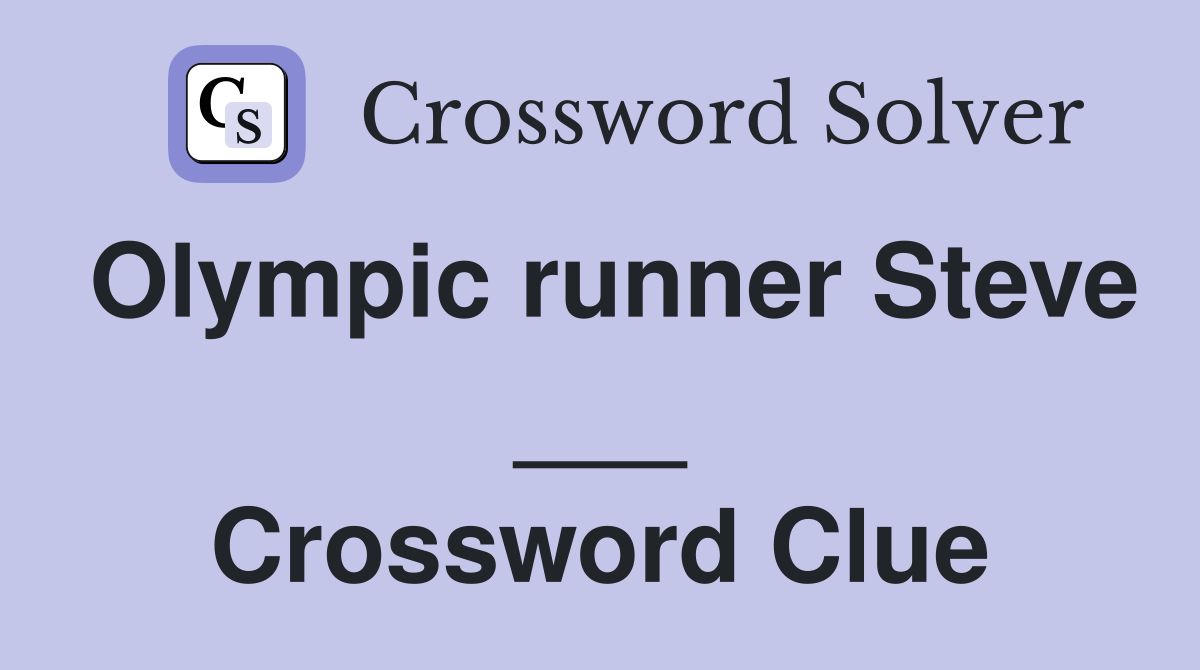 Olympic runner Steve ___ Crossword Clue