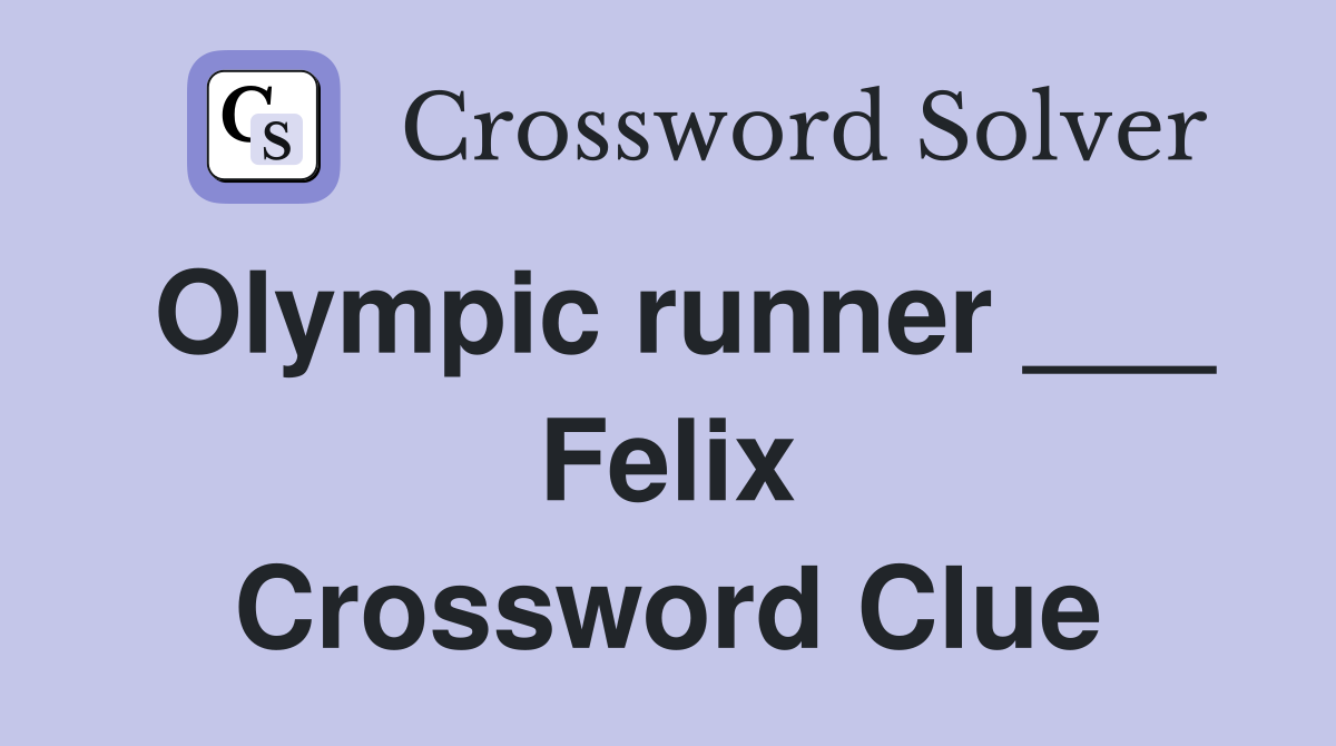 Olympic runner ___ Felix Crossword Clue