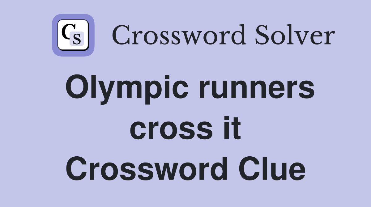 Olympic runners cross it Crossword Clue