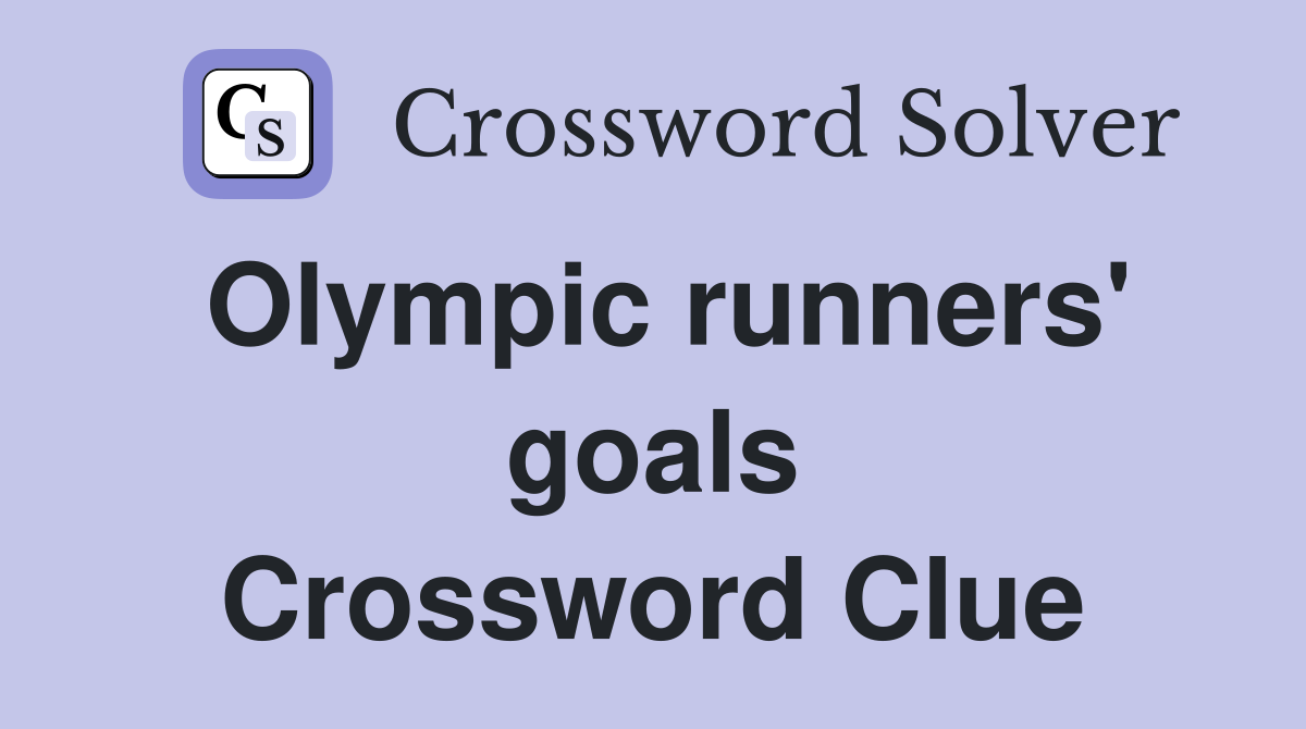 Olympic runners' goals Crossword Clue