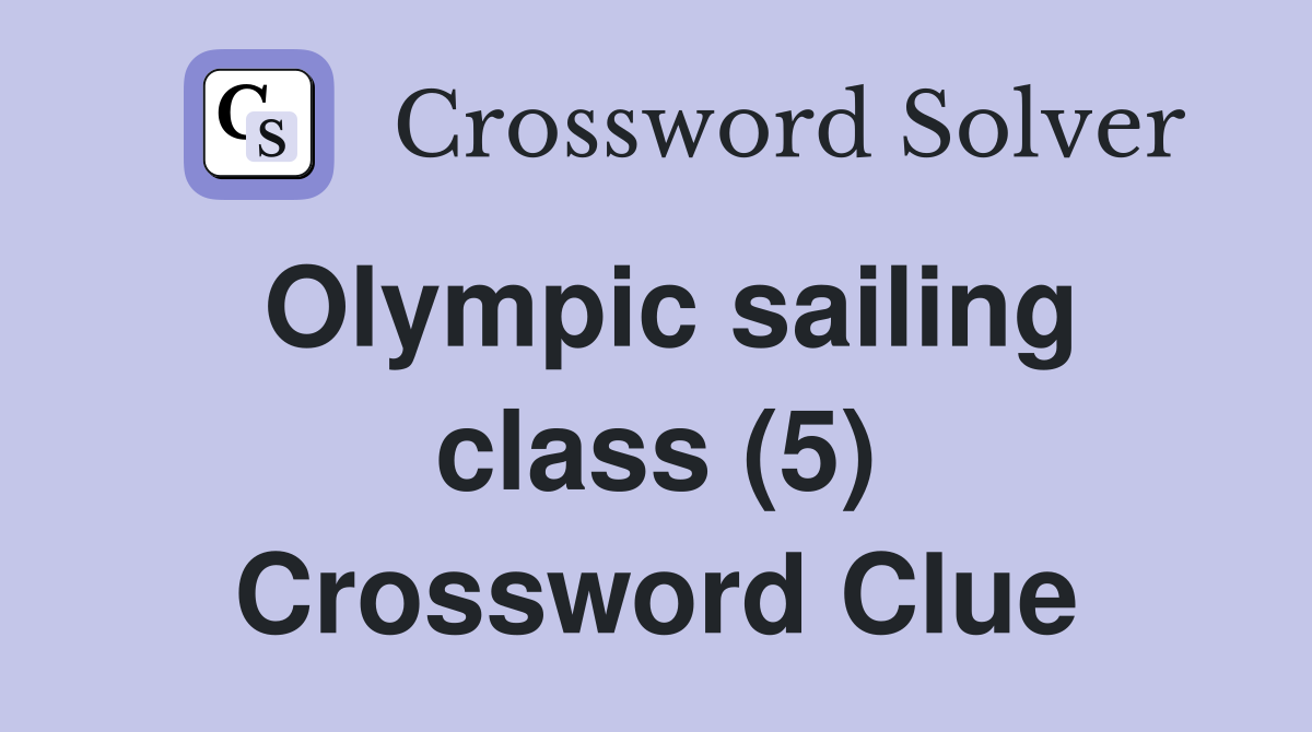 Olympic sailing class (5) Crossword Clue