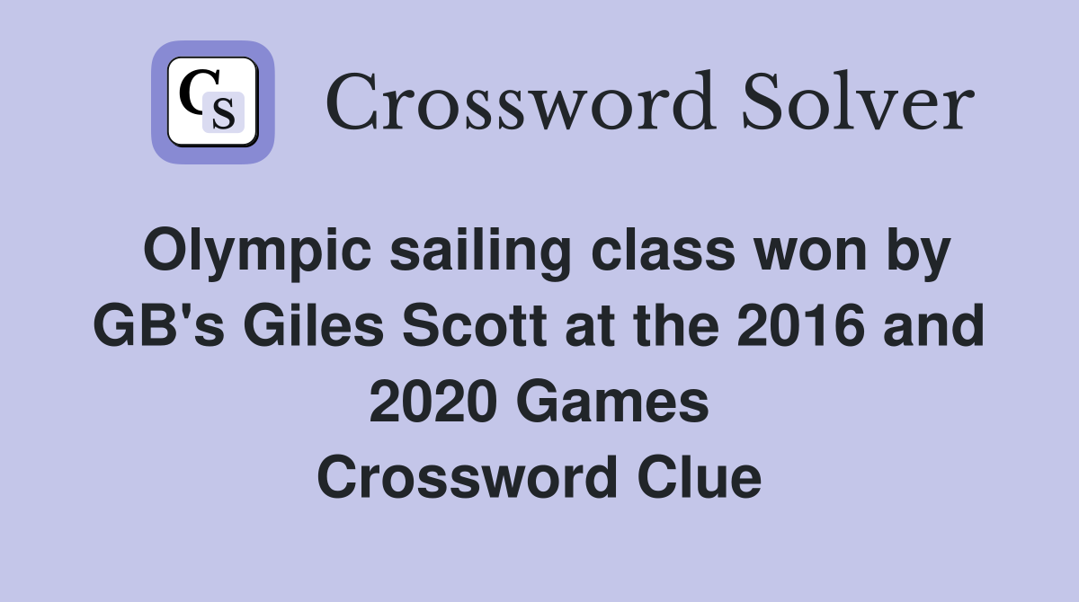 Olympic sailing class won by GB's Giles Scott at the 2016 and 2020 Games Crossword Clue