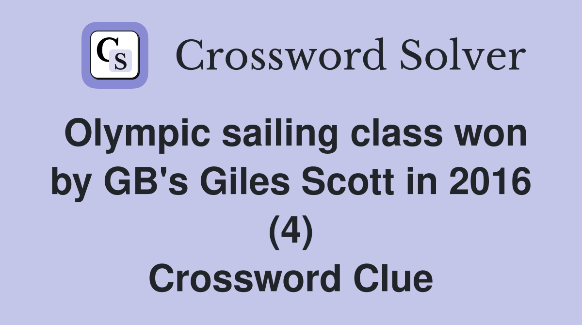 Olympic sailing class won by GB's Giles Scott in 2016 (4) Crossword Clue