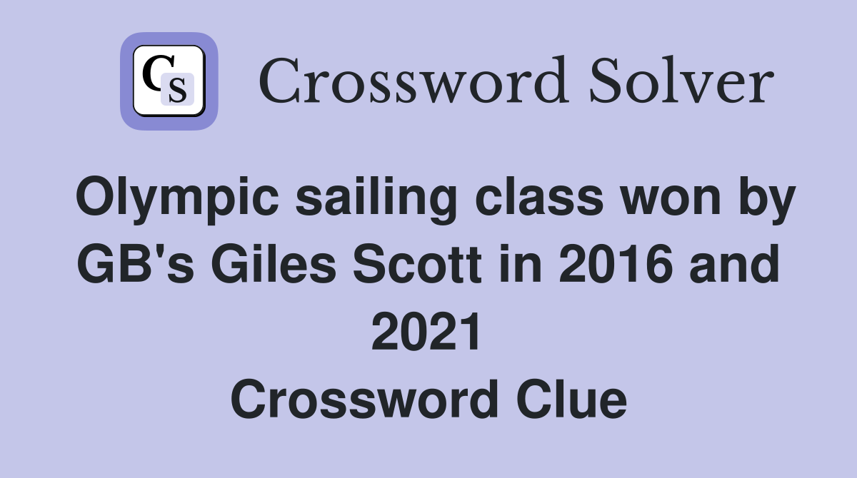 Olympic sailing class won by GB's Giles Scott in 2016 and 2021 Crossword Clue