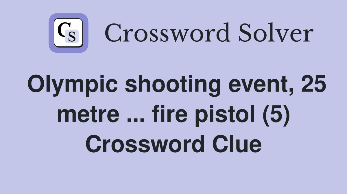 Olympic shooting event, 25 metre ... fire pistol (5) Crossword Clue