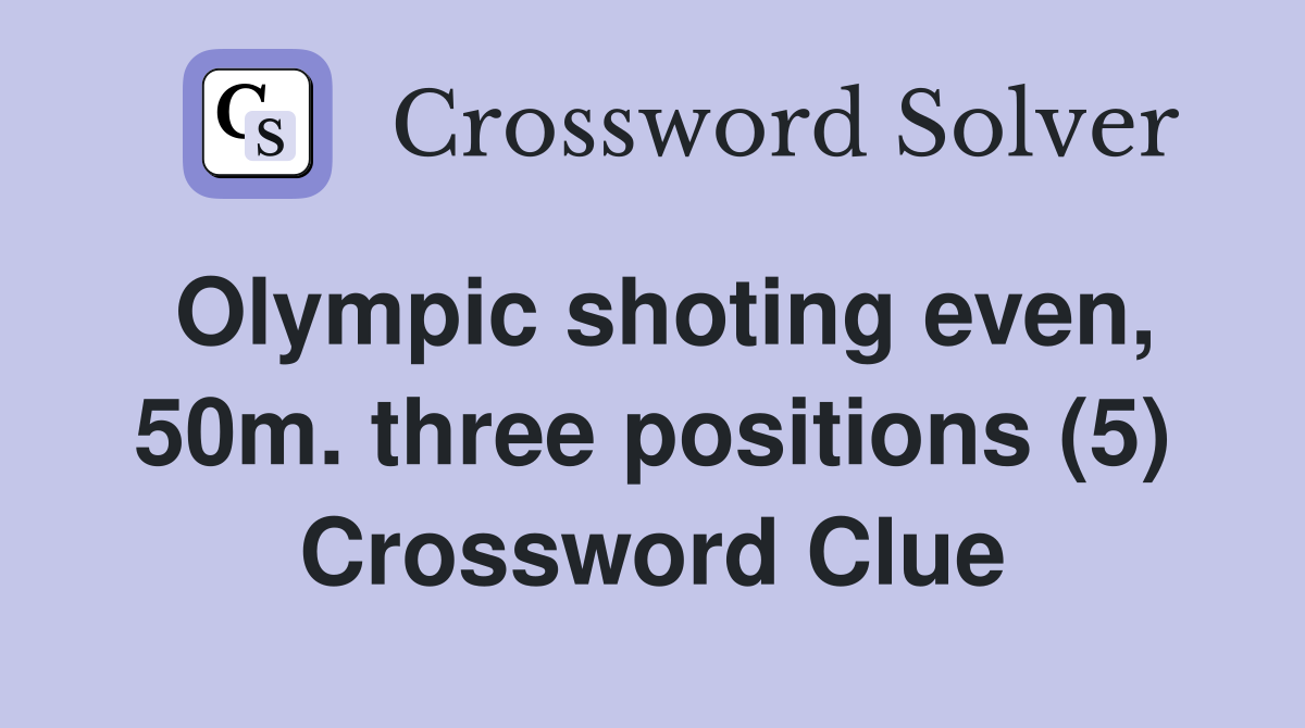 Olympic shoting even, 50m. three positions (5) Crossword Clue
