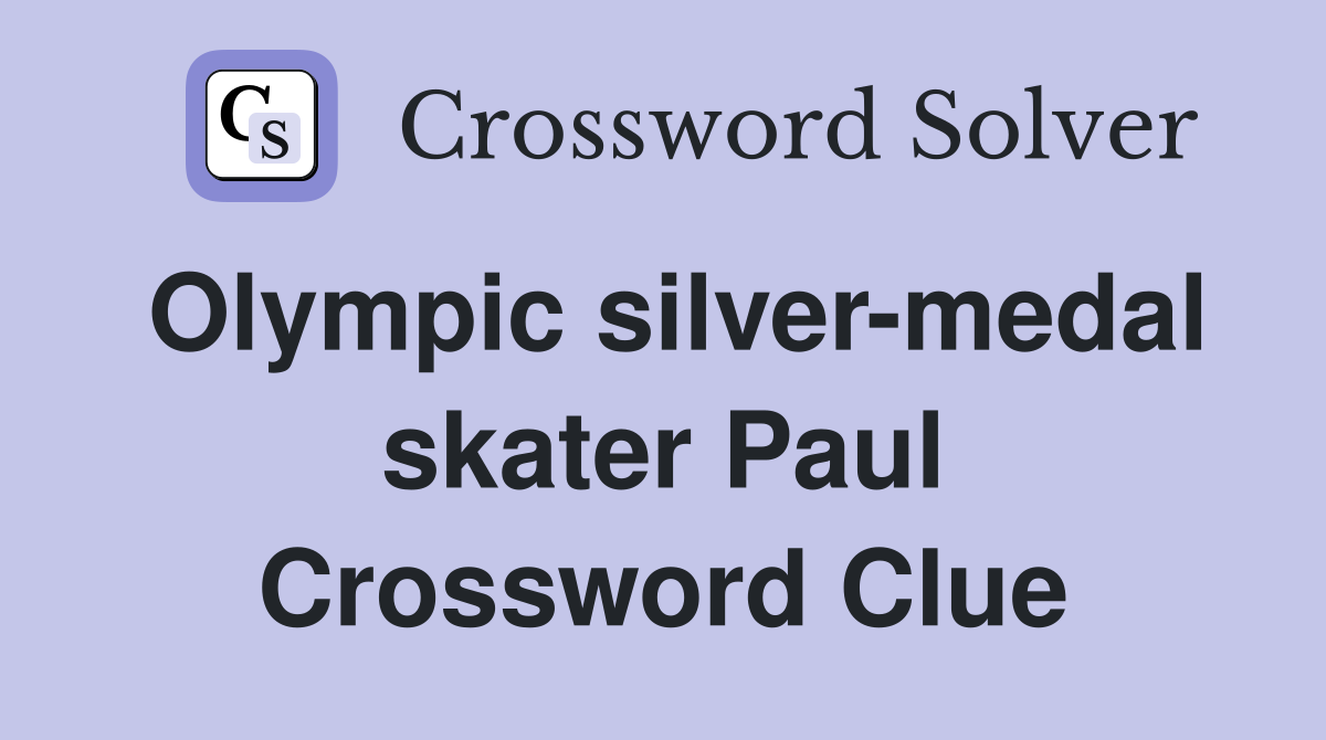 Olympic silver-medal skater Paul Crossword Clue