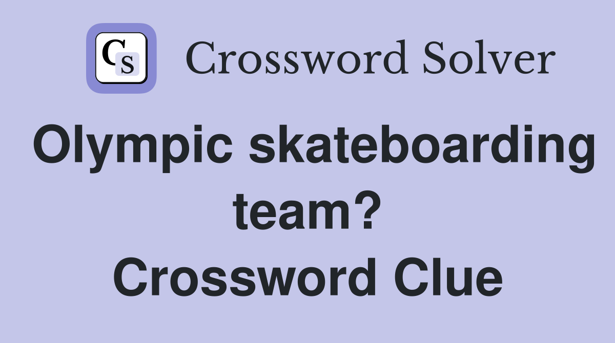 Olympic skateboarding team? Crossword Clue