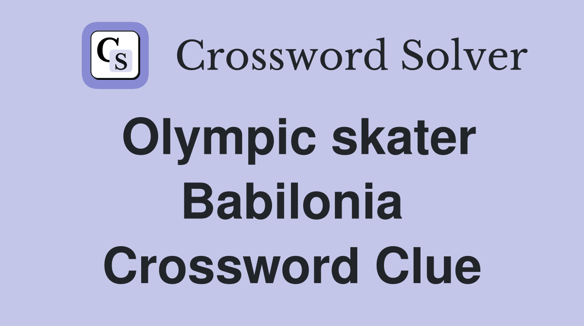 Olympic skater Babilonia Crossword Clue
