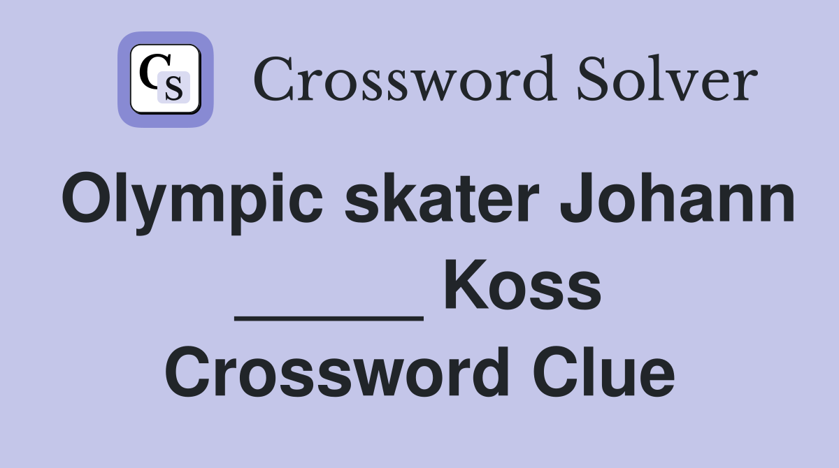 Olympic skater Johann _____ Koss Crossword Clue