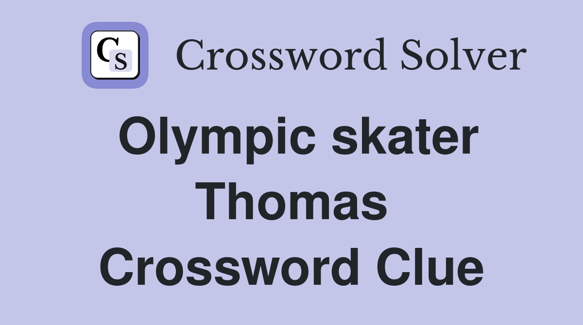 Olympic skater Thomas Crossword Clue