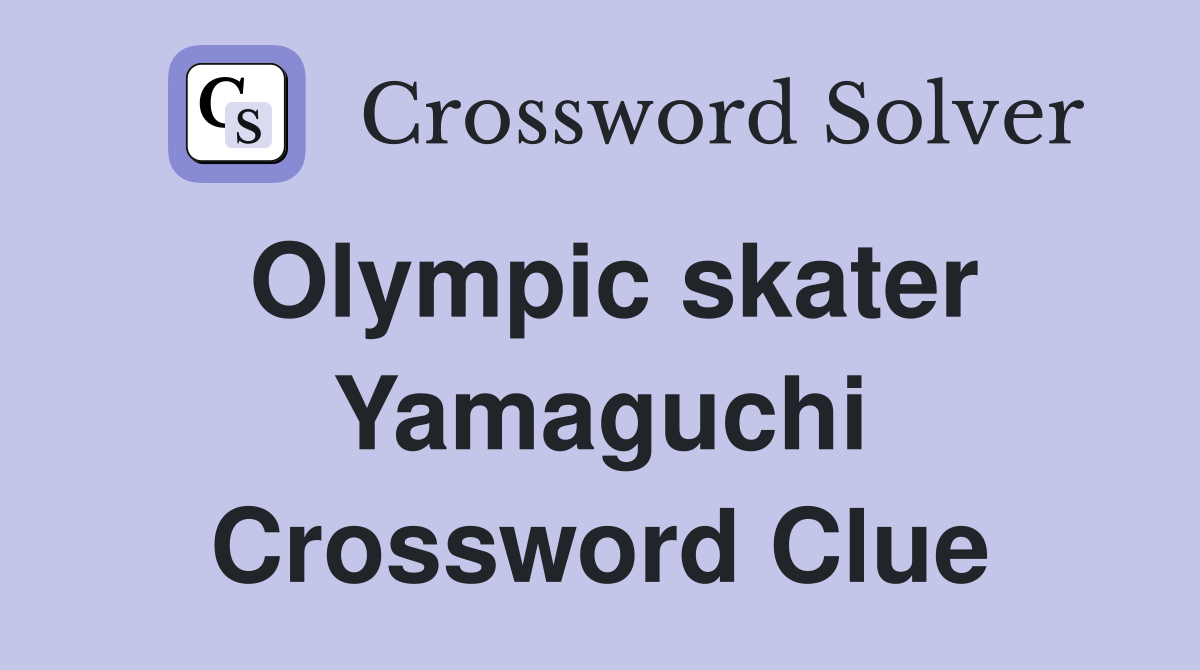 Olympic skater Yamaguchi Crossword Clue