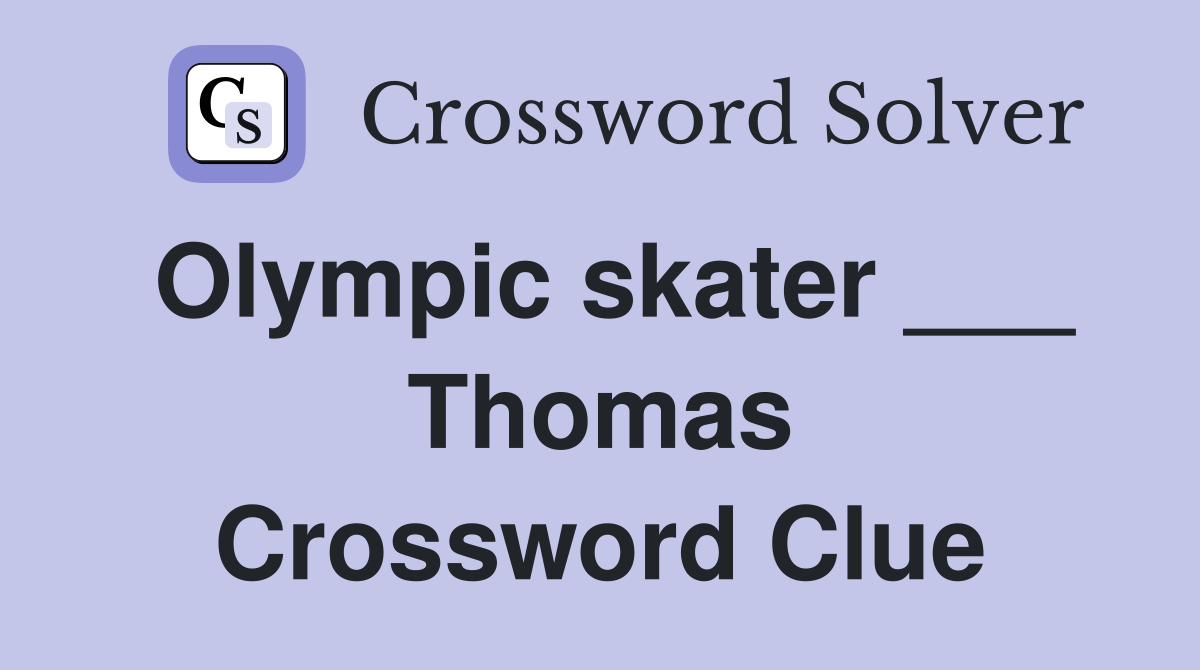 Olympic skater ___ Thomas Crossword Clue
