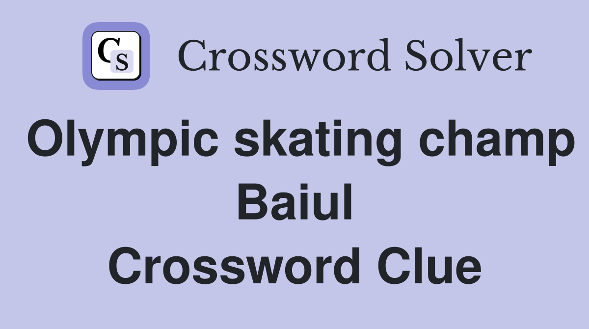 Olympic skating champ Baiul Crossword Clue