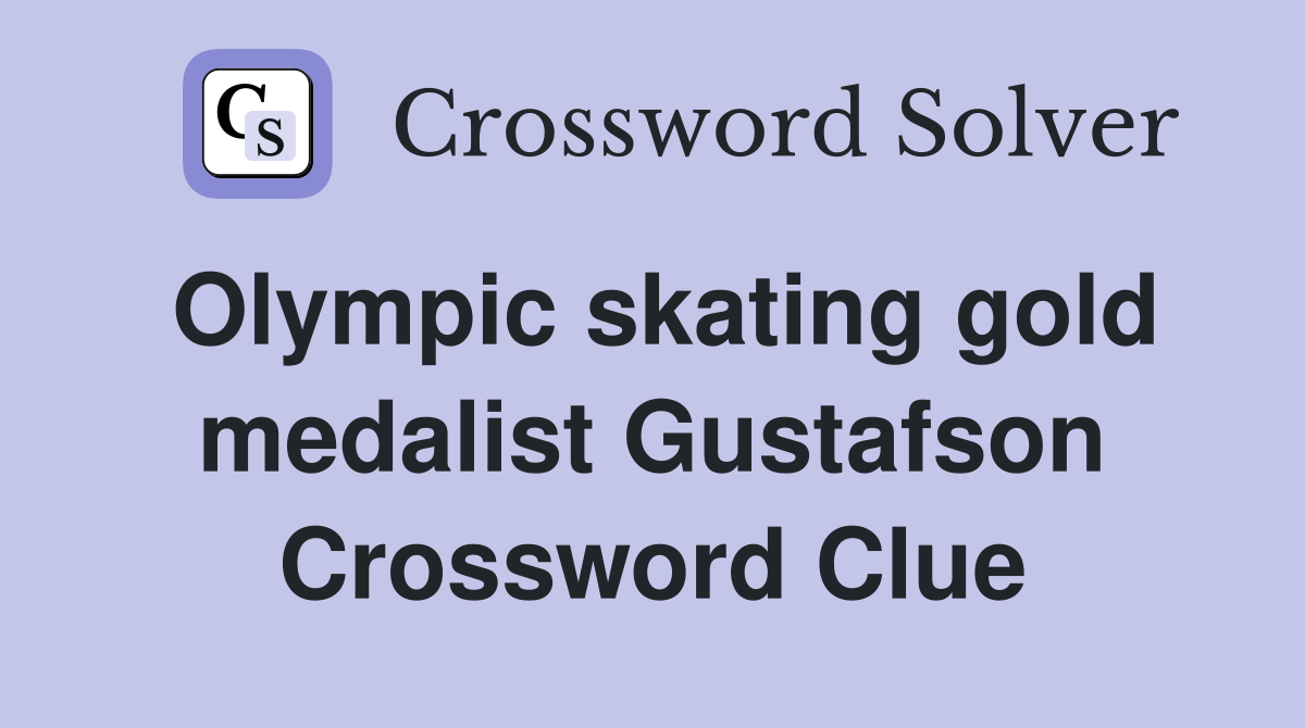 Olympic skating gold medalist Gustafson Crossword Clue