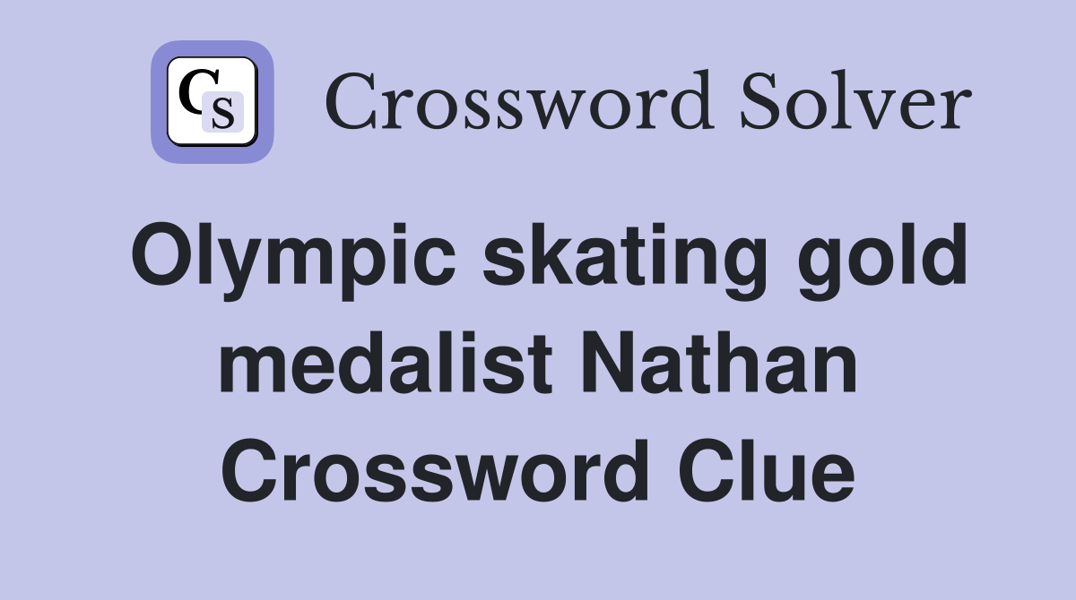 Olympic skating gold medalist Nathan Crossword Clue