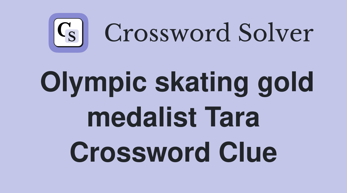 Olympic skating gold medalist Tara Crossword Clue