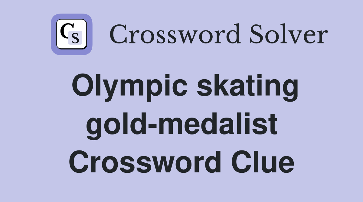 Olympic skating gold-medalist Crossword Clue