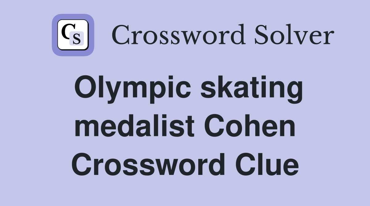 Olympic skating medalist Cohen Crossword Clue