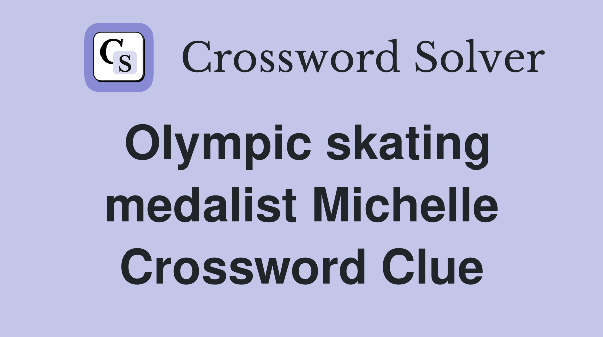 Olympic skating medalist Michelle Crossword Clue