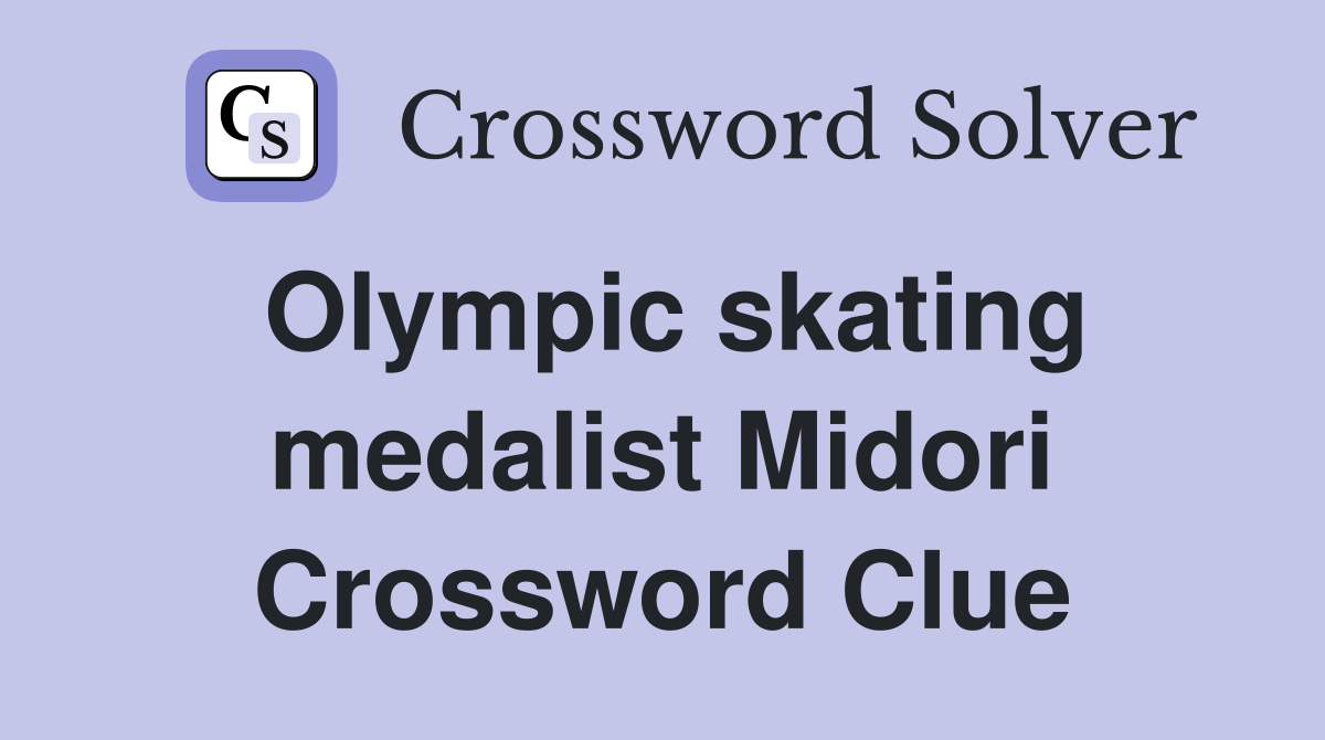 Olympic skating medalist Midori Crossword Clue