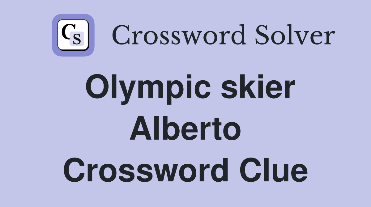 Olympic skier Alberto Crossword Clue